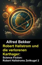 Robert Hallstrom und die verlorenen Karthager: Science Fiction: Robert Hallstroms Zeitkugel 2