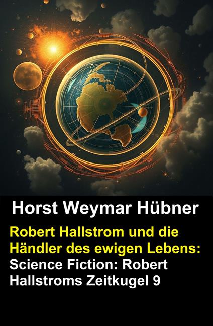 Robert Hallstrom und die Händler des ewigen Lebens: Science Fiction: Robert Hallstroms Zeitkugel 9