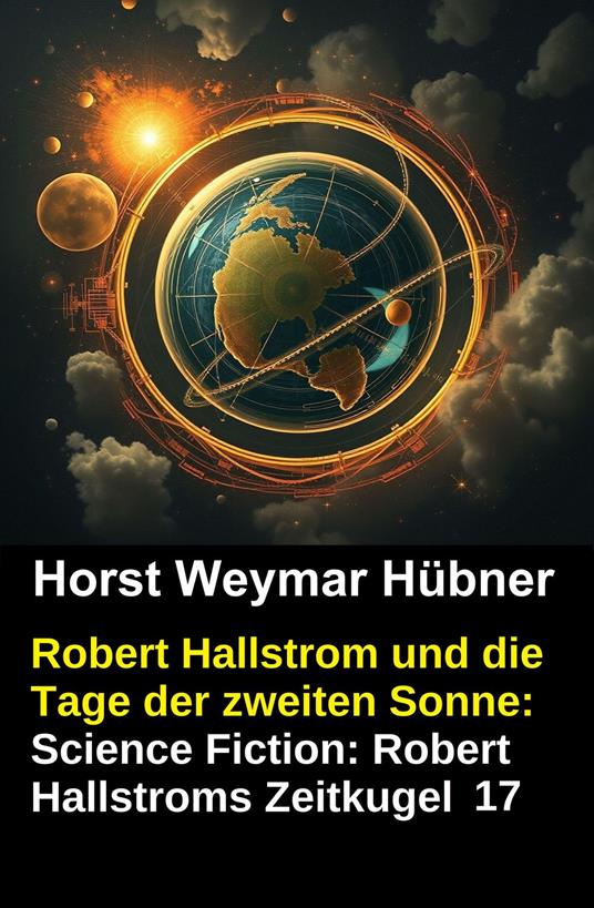Robert Hallstrom und die Tage der zweiten Sonne: Science Fiction: Robert Hallstroms Zeitkugel 17