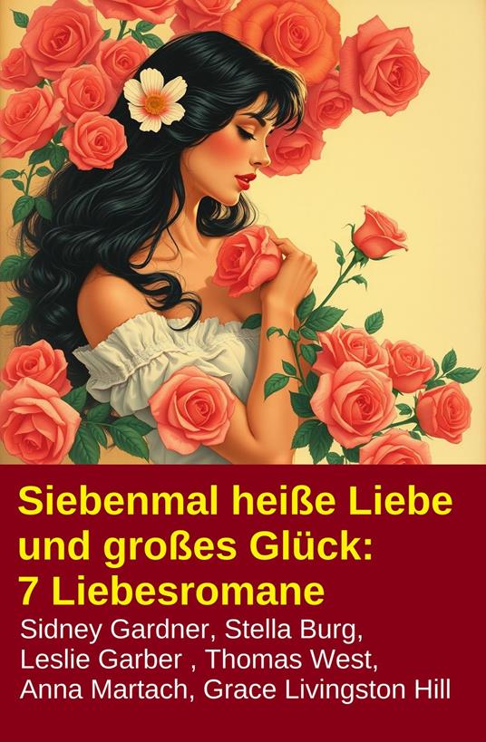 Siebenmal heiße Liebe und großes Glück: 7 Liebesromane