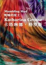 Katharina Grosse: Mumbling Mud