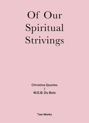 Of Our Spiritual Strivings: Two Works Series Vol. 4. - Christina Quarles,W.E.B. Du Bois - cover