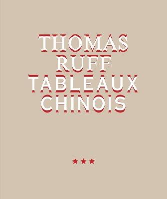 Thomas Ruff. Tableaux Chinois - cover