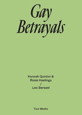 Gay Betrayals: Two Works Series Vol. 5. - Leo Bersani,Hannah Quinlan,Rosie Hastings - cover