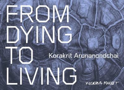 Korakrit Arunanondchai: From Dying to Living. - cover