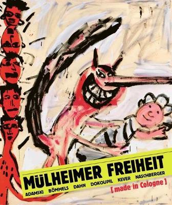 Mulheimer Freiheit [made in Cologne]: Adamski - Boemmels - Dahn - Dokoupil - Kever -Naschberger - cover