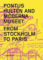 Pontus Hulten and Moderna Museet: From Stockholm to Paris