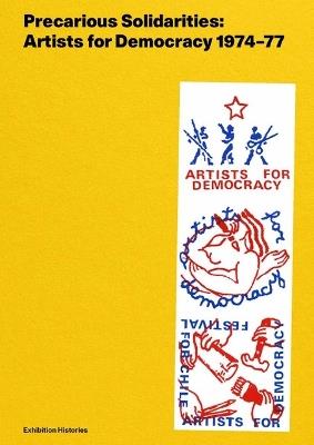 Precarious Solidarities: Artists for Democracy 1974-77: Exhibition Histories - cover