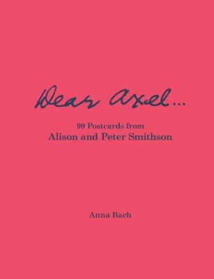 Dear Axel... 99 Postcards from Alison and Peter Smithson - Smithson, Alison - cover