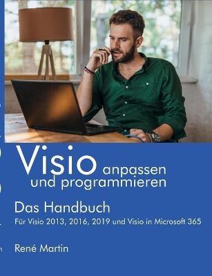 Visio anpassen und programmieren: Das Handbuch. Für Visio 2013, 2016, 2019 und Visio in Microsoft 365 - René Martin - cover