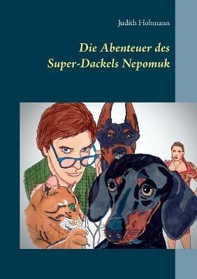 Die Abenteuer des Super-Dackels Nepomuk - Judith Hohmann - cover