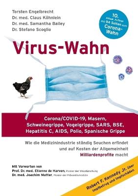 Virus-Wahn: Corona/COVID-19, Masern, Schweinegrippe, Vogelgrippe, SARS, BSE, Hepatitis C, AIDS, Polio, Spanische Grippe. Wie die Medizinindustrie ständig Seuchen erfindet und auf Kosten der Allgemeinheit Milliardenprofite macht - Torsten Engelbrecht,Claus Köhnlein,Samantha Bailey - cover