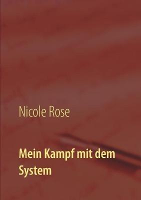 Mein Kampf mit dem System - Nicole Rose - cover