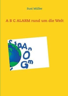 A B C ALARM rund um die Welt - Susi Muller - cover