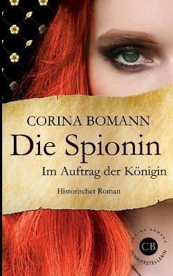 Die Spionin: Im Auftrag der Königin - Corina Bomann - cover