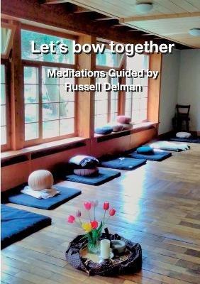 Let´s bow together: Meditations Guided by Russell Delman - Russell Delman - cover