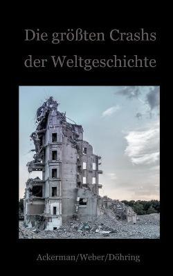 Die größten Crashs der Weltgeschichte: Ein Blick auf die Krisen der Finanzwirtschaft von den Medici bis zu Wirecard - Daniela Döhring,Ackerman Frank,Weber Fritz - cover