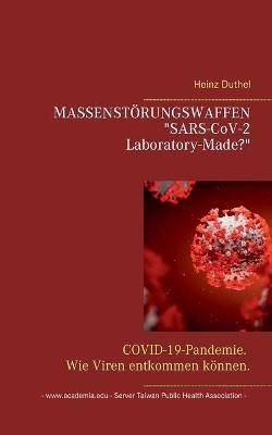 MASSENSTÖRUNGSWAFFEN . "SARS-CoV-2 Laboratory-Made?": COVID-19-Pandemie. Wie Viren entkommen können. - Heinz Duthel - cover