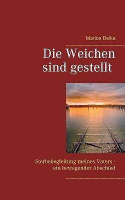 Die Weichen sind gestellt: Sterbebegleitung meines Vaters - ein bewegender Abschied - Marion Deike - cover
