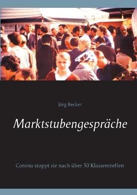 Marktstubengesprache: Corona stoppt sie nach uber 50 Klassentreffen - Joerg Becker - cover
