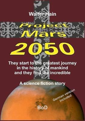 Project Mars 2050: The start to the greatest journey ... - Walter Hain - cover