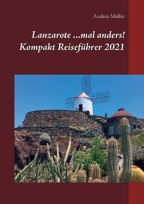Lanzarote ...mal anders! Kompakt Reiseführer 2021 - Andrea Müller - cover