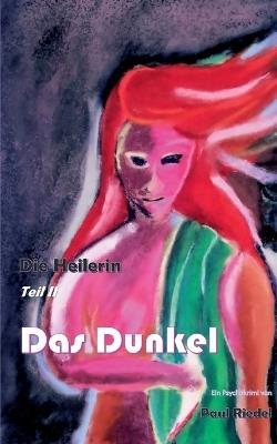 Die Heilerin: Das Dunkel - Paul Riedel - cover