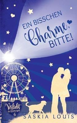 Ein bisschen Charme, bitte! (Verliebt in Eden Bay 6) (Chick-Lit;Liebesroman) - Saskia Louis - cover