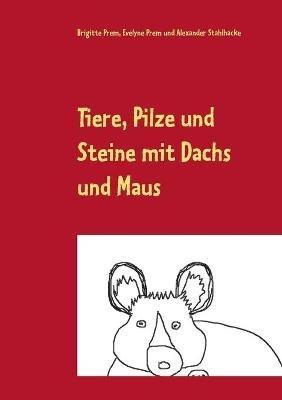 Tiere, Pilze und Steine mit Dachs und Maus: Dachs und Maus auf dem Berg und im Tal - Brigitte Prem,Evelyne Prem,Alexander Stahlhacke - cover
