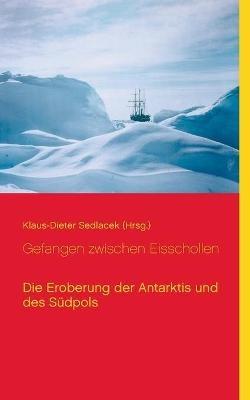 Gefangen zwischen Eisschollen: Die Eroberung der Antarktis und des Südpols - cover