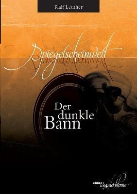 Spiegelscheinwelt: Der dunkle Bann - Ralf Leuther - cover