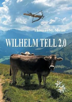 Wilhelm Tell 2.0: Wilhelm Tell neu erzahlt - cover
