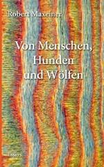Von Menschen, Hunden und Woelfen: Essays, Satiren und Reflexionen