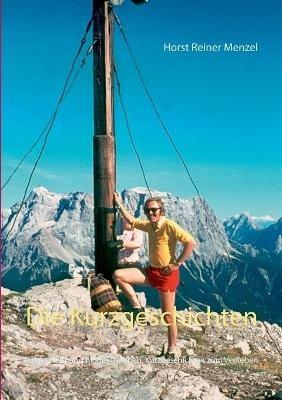 Die Kurzgeschichten: Aufgespießt und hingeschrieben, Kurzgeschichten zum Verlieben - Horst Reiner Menzel - cover