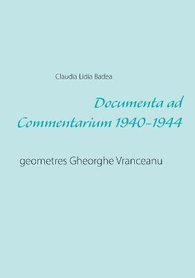 Documenta ad Commentarium 1940-1944: geometres Gheorghe Vranceanu - Claudia Lidia Badea - cover