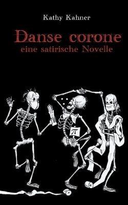 Danse corone: Eine satirische Novelle - Kathy Kahner - cover