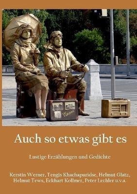 Auch so etwas gibt es: Lustige Erzahlungen und Gedichte - Kerstin Werner,Tengis Khachapuridse,Helmut Glatz - cover