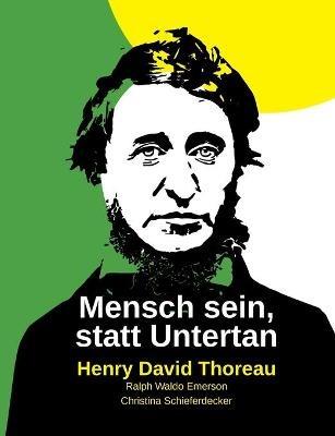 Mensch sein, statt Untertan - Henry David Thoreau,Ralph Waldo Emerson,Christina Schieferdecker - cover