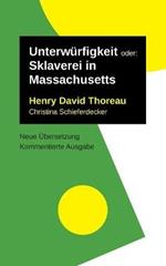 Unterwürfigkeit: oder: Sklaverei in Massachusetts. Kommentierte Ausgabe, neu übersetzt