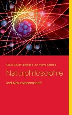 Naturphilosophie: und Naturwissenschaft - Klaus-Dieter Sedlacek,Moritz Schlick - cover