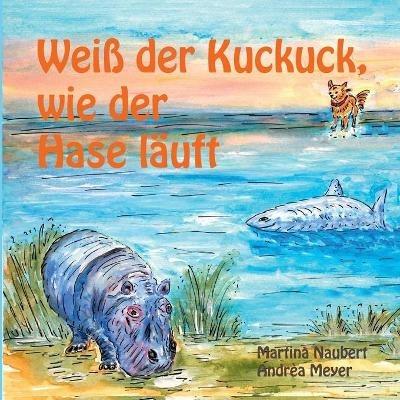 Weiß der Kuckuck wie der Hase läuft: Tiergeschichten für Kinder über Fühlen und Denken (für Kinder ausgewählte Fabeln der Transaktionsanalyse) - Martina Naubert,Andrèa Meyer - cover