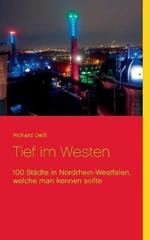 Tief im Westen: 100 Stadte in Nordrhein-Westfalen, welche man kennen sollte