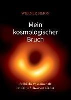 Mein kosmologischer Bruch - Froehliche Wissenschaft im Lichte Schwarzer Loecher - Werner Simon - cover