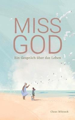 Miss God: Ein Gespräch über das Leben - Claus Mikosch - cover