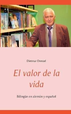 El valor de la vida: Bilingüe en alemán y español - Dietmar Dressel - cover