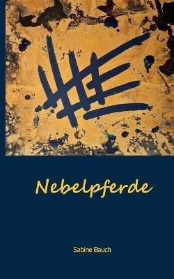 Nebelpferde - Sabine Bauch - cover