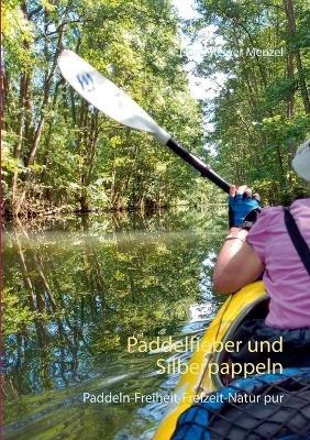 Paddelfieber und Silberpappeln: Paddeln-Freiheit-Freizeit -Natur pur - Horst Reiner Menzel - cover