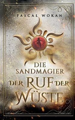 Die Sandmagier: Der Ruf der Wüste - Pascal Wokan - cover