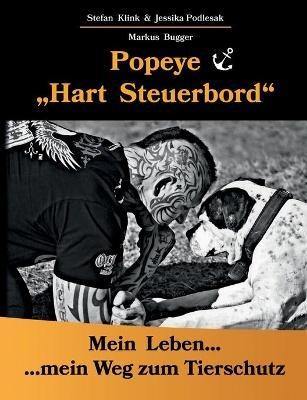 Popeye...Hart Steuerbord: Mein Leben...mein Weg zum Tierschutz - Markus Bugger,Stefan Klink - cover
