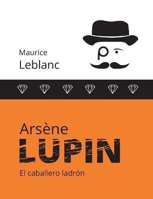 Arsene Lupin: El caballero ladron - Maurice LeBlanc - cover